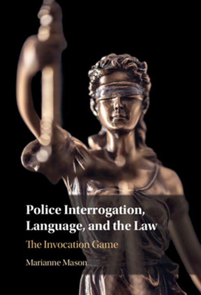 Police Interrogation, Language, and the Law, Marianne (James Madison University Mason - Gebonden - 9781316511527
