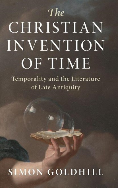 The Christian Invention of Time, Simon (University of Cambridge) Goldhill - Gebonden - 9781316512906