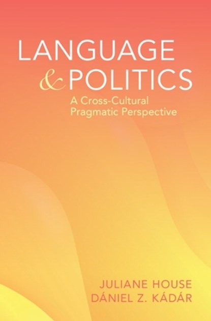 Language and Politics, Julianne (Universitat Hamburg/Hun-Ren Hungarian Research Centre for Linguistics /Hellenic American University) House ; Daniel Z. (Dalian University of Foreign Languages/Hun-Ren Hungarian Research Centre for Linguistics/University of Maribor) Kadar - Gebonden - 9781316515136