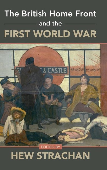 The British Home Front and the First World War, Hew (University of St Andrews Strachan - Gebonden - 9781316515495
