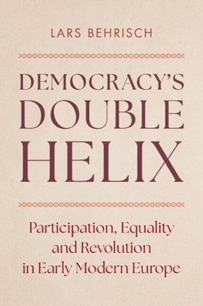 Democracy's Double Helix, Lars (Universiteit Utrecht Behrisch - Gebonden - 9781316516317