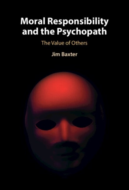 Moral Responsibility and the Psychopath, Jim (University of Leeds) Baxter - Gebonden - 9781316516867