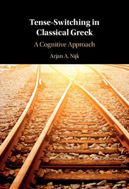Tense-Switching in Classical Greek, ARJAN A. (RIJKSUNIVERSITEIT LEIDEN,  The Netherlands) Nijk - Gebonden - 9781316517154