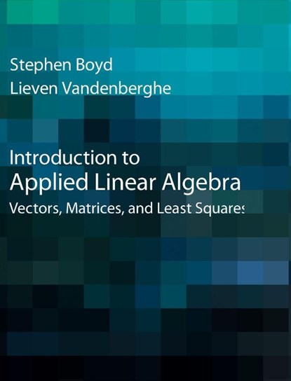 Introduction to Applied Linear Algebra, Stephen (Stanford University Boyd ; Lieven (University of California Vandenberghe - Gebonden - 9781316518960