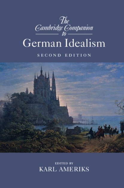 The Cambridge Companion to German Idealism, KARL (UNIVERSITY OF NOTRE DAME,  Indiana) Ameriks - Paperback - 9781316602362