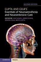 Gupta and Gelb's Essentials of Neuroanesthesia and Neurointensive Care | Gupta, Arun ; Gelb, Adrian ; Duane, Derek | 