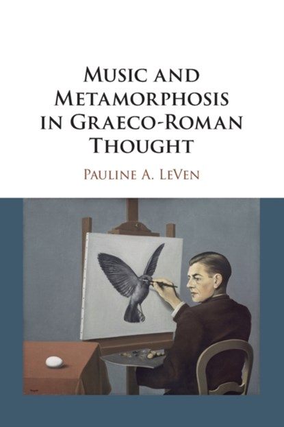 Music and Metamorphosis in Graeco-Roman Thought, PAULINE A. (YALE UNIVERSITY,  Connecticut) LeVen - Paperback - 9781316602638