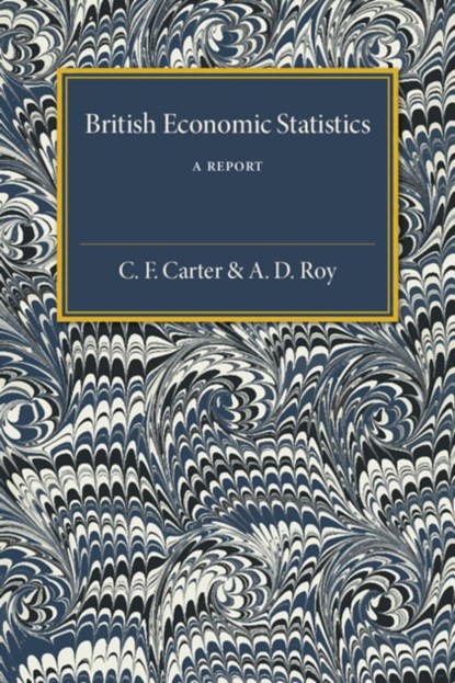 British Economic Statistics, C. F. Carter ; A. D. Roy - Paperback - 9781316603888