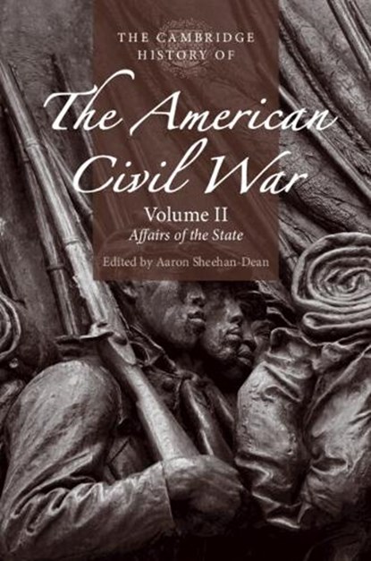 The Cambridge History of the American Civil War: Volume 2, Affairs of the State, Aaron (Louisiana State University) Sheehan-Dean - Paperback - 9781316608043