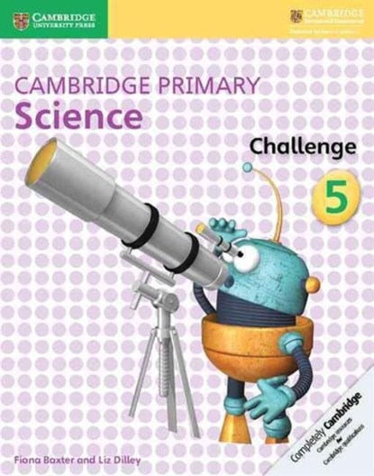 Cambridge Primary Science Challenge 5, Fiona Baxter ; Liz Dilley - Paperback - 9781316611203