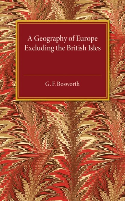 A Geography of Europe, G. F. Bosworth - Paperback - 9781316612873