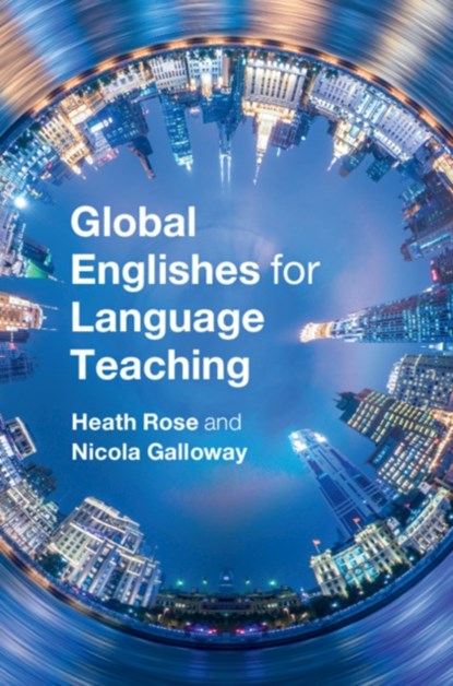 Global Englishes for Language Teaching, Heath (University of Oxford) Rose ; Nicola (University of Edinburgh) Galloway - Paperback - 9781316614952