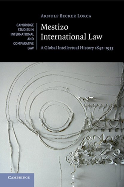 Mestizo International Law, ARNULF (BROWN UNIVERSITY,  Rhode Island) Becker Lorca - Paperback - 9781316618509