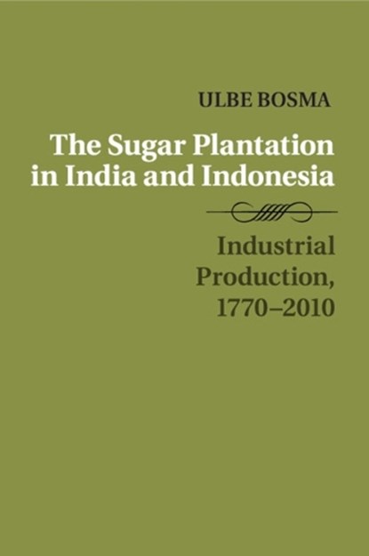 The Sugar Plantation in India and Indonesia, BOSMA,  Ulbe (International Institute of Social History, Amsterdam) - Paperback - 9781316621165