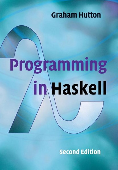 Programming in Haskell, Graham (University of Nottingham) Hutton - Paperback - 9781316626221