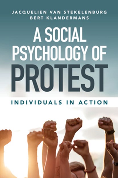 A Social Psychology of Protest, JACQUELIEN (VRIJE UNIVERSITEIT,  Amsterdam) van Stekelenburg ; Bert (Vrije Universiteit, Amsterdam) Klandermans - Paperback - 9781316630839