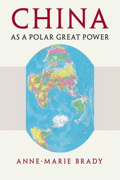 China as a Polar Great Power, ANNE-MARIE (UNIVERSITY OF CANTERBURY,  Christchurch, New Zealand) Brady - Paperback - 9781316631256