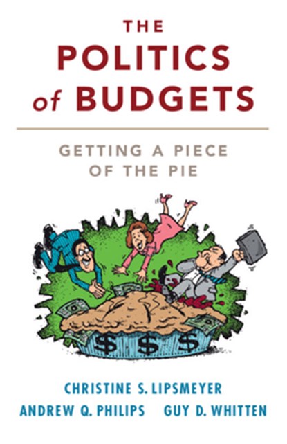 The Politics of Budgets, Christine S. (Texas A & M University) Lipsmeyer ; Andrew Q. (University of Colorado Boulder) Philips ; Guy D. (Texas A & M University) Whitten - Paperback - 9781316631287