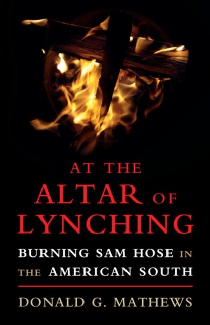 At the Altar of Lynching, DONALD G. (UNIVERSITY OF NORTH CAROLINA,  Chapel Hill) Mathews - Paperback - 9781316633984