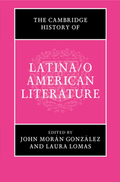 The Cambridge History of Latina/o American Literature, JOHN (UNIVERSITY OF TEXAS,  Austin) Moran Gonzalez ; Laura (Rutgers University, New Jersey) Lomas - Paperback - 9781316634172