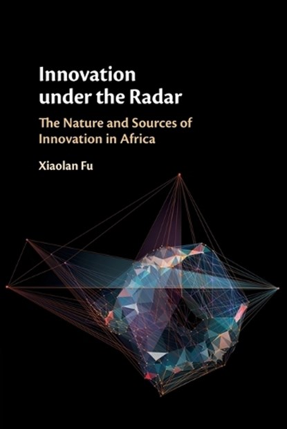 Innovation under the Radar, Xiaolan (University of Oxford) Fu - Paperback - 9781316634219