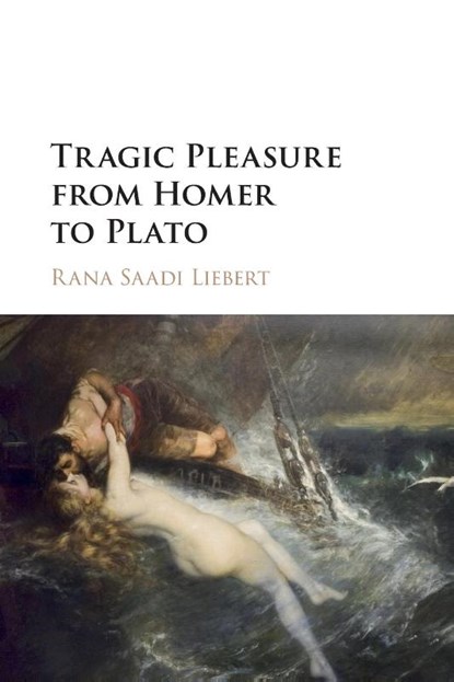 Tragic Pleasure from Homer to Plato, Rana Saadi (Bard College Liebert - Paperback - 9781316635698