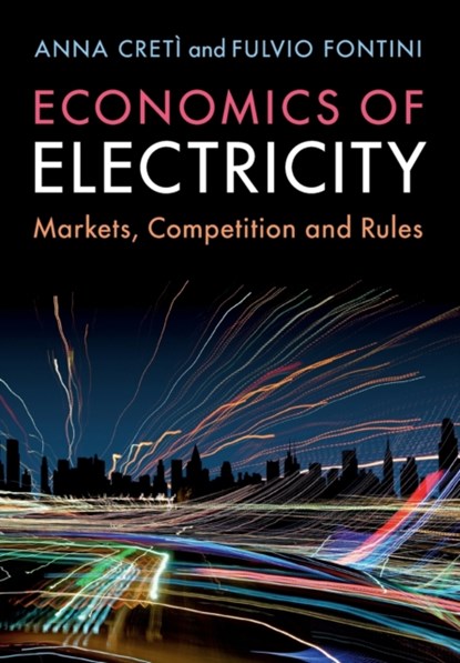 Economics of Electricity, ANNA (UNIVERSITE DE PARIS IX (PARIS-DAUPHINE)) CRETI ; FULVIO (UNIVERSITA DEGLI STUDI DI PADOVA,  Italy) Fontini - Paperback - 9781316636626