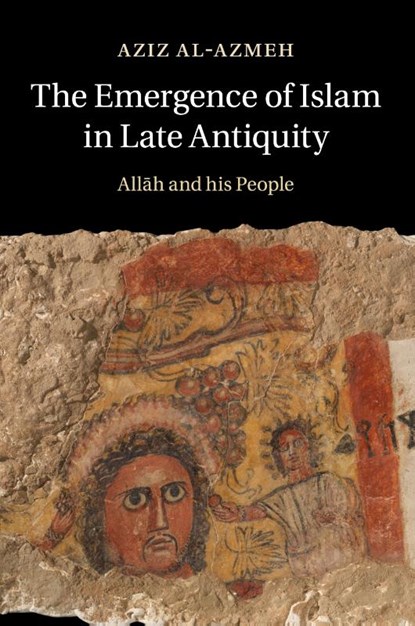 The Emergence of Islam in Late Antiquity, Aziz (Central European University Al-Azmeh - Paperback - 9781316641552