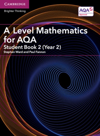 A Level Mathematics for AQA Student Book 2 (Year 2), Stephen Ward ; Paul Fannon - Paperback - 9781316644256