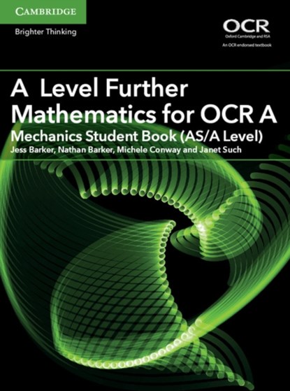 A Level Further Mathematics for OCR A Mechanics Student Book (AS/A Level), Jess Barker ; Nathan Barker ; Michele Conway ; Janet Such - Paperback - 9781316644416