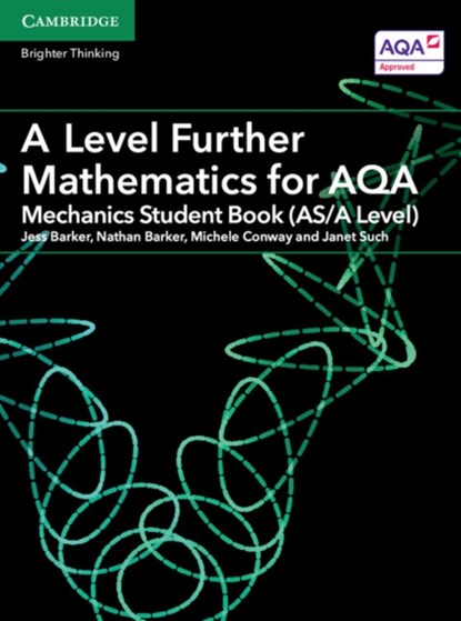 A Level Further Mathematics for AQA Mechanics Student Book (AS/A Level), Jess Barker ; Nathan Barker ; Michele Conway ; Janet Such - Paperback - 9781316644539