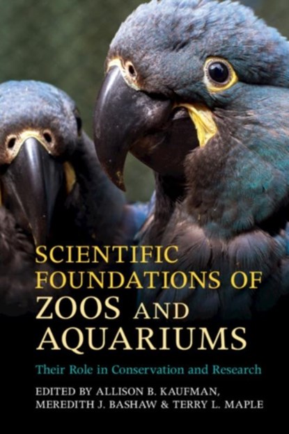 Scientific Foundations of Zoos and Aquariums, Allison B. (University of Connecticut) Kaufman ; Meredith J. (Franklin and Marshall College Bashaw ; Terry L. Maple - Paperback - 9781316648650