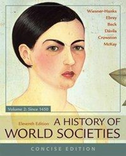 A History of World Societies, Concise, Volume 2, Roger B. Beck ; Patricia B. Ebrey ; Merry E. Wiesner-Hanks ; John P. McKay - Paperback - 9781319070144