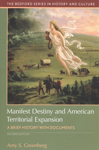 Manifest Destiny and American Territorial Expansion: A Brief History with Documents, Amy Greenberg - Paperback - 9781319087944