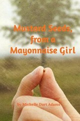 Mustard Seeds, from a Mayonnaise Girl - Michelle Adams - 9781320157032