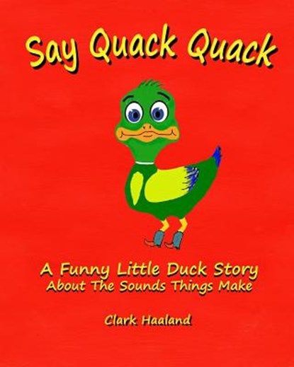 Say Quack Quack, Clark Haaland - Paperback - 9781320809573