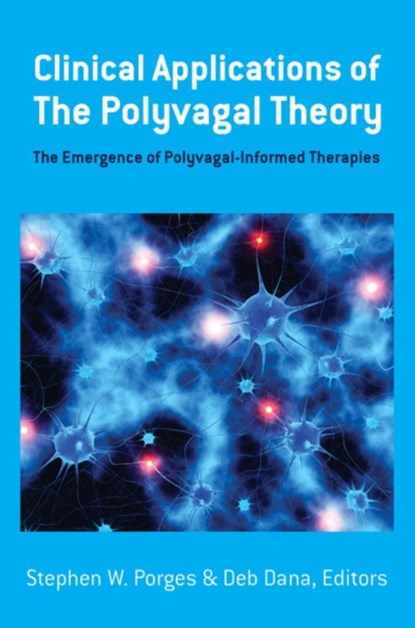 Clinical Applications of the Polyvagal Theory, Stephen W. (University of North Carolina) Porges ; Deb Dana - Gebonden - 9781324000501