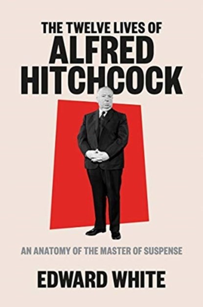 The Twelve Lives of Alfred Hitchcock, Edward White - Gebonden - 9781324002390