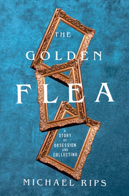 The Golden Flea - A Story of Obsession and Collecting, Michael Rips - Gebonden - 9781324004073