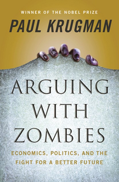 Arguing with Zombies, Paul (City University of New York) Krugman - Gebonden Gebonden - 9781324005018