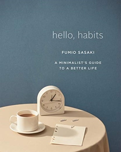 Hello, Habits - A Minimalist`s Guide to a Better Life, Fumio Sasaki - Gebonden - 9781324005582
