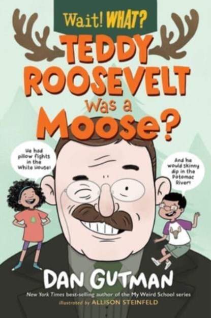 Teddy Roosevelt Was a Moose?, Dan Gutman - Gebonden - 9781324015642