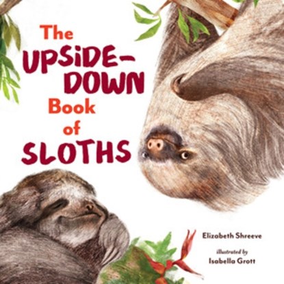 The Upside-Down Book of Sloths, Elizabeth Shreeve - Gebonden - 9781324015772