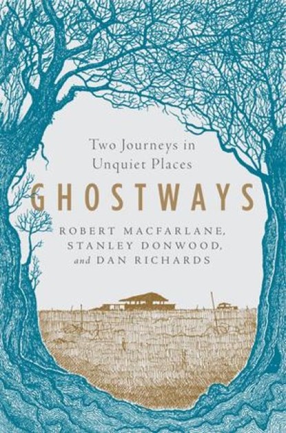 Ghostways - Two Journeys in Unquiet Places, Robert Macfarlane ; Stanley Donwood ; Dan Richards - Paperback - 9781324015826