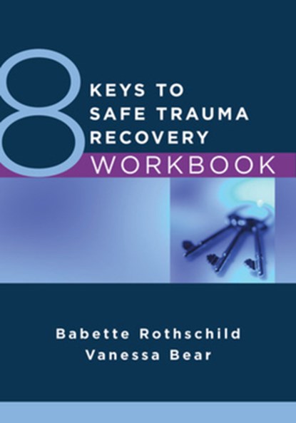8 Keys to Safe Trauma Recovery Workbook, Babette Rothschild ; Vanessa Bear - Paperback - 9781324020127