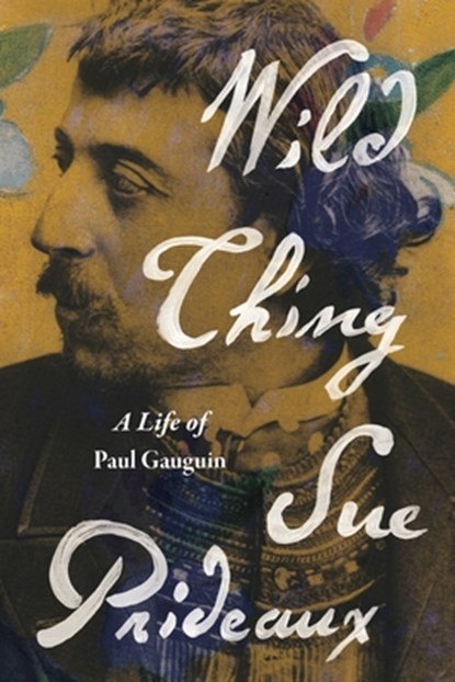 Wild Thing: A Life of Paul Gauguin, Sue Prideaux - Gebonden - 9781324020424