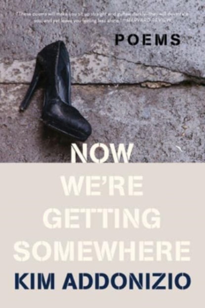 NOW WE 8242 RE GETTING SOMEWHERE 821, Kim Addonizio - Paperback - 9781324021940