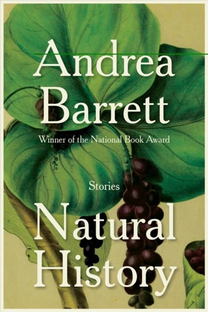 NATURAL HISTORY 8211 STORIES, Andrea Barrett - Gebonden - 9781324035190