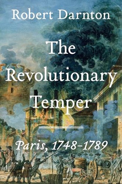 The Revolutionary Temper, Robert Darnton - Gebonden - 9781324035589