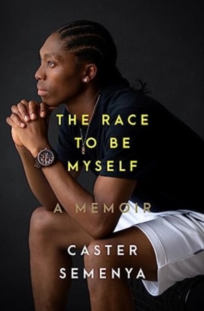The Race to Be Myself: A Memoir, Caster Semenya - Gebonden - 9781324035770